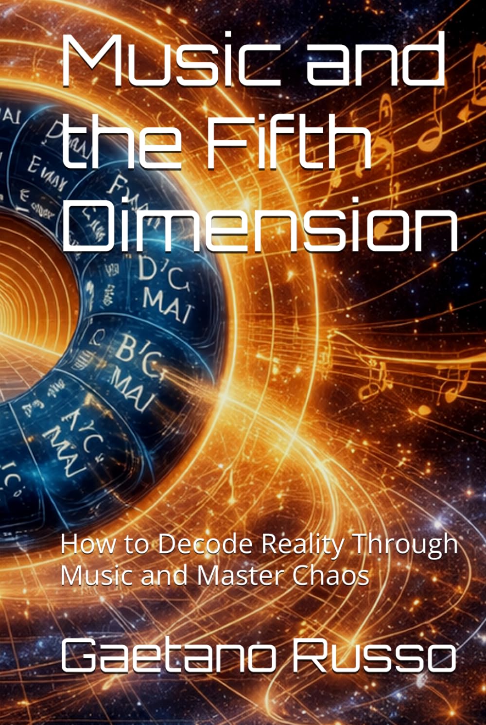 Music and the Fifth Dimension: How to Decode Reality Through Music and Master Chaos