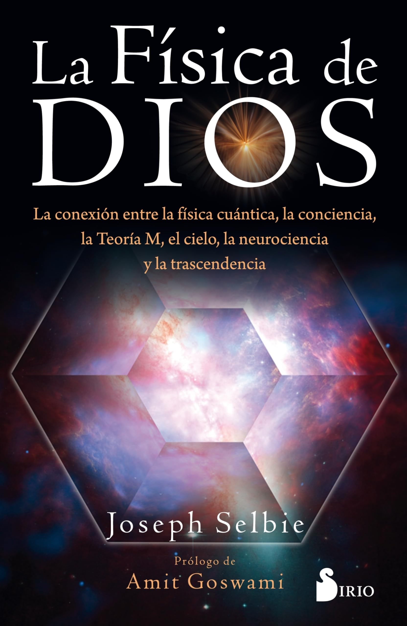 Fisica de Dios: La conexion entre la física cuántica, la conciencia, la Teoría M, el cielo, la neurociencia y la trascendencia.