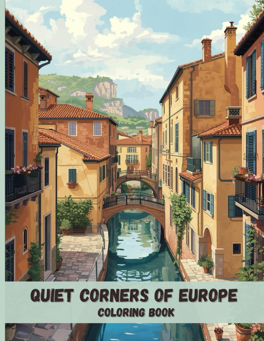 Quiet Corners of Europe Coloring Book: Historic Villages, Cobblestone Streets, and Calming Scenic Views
