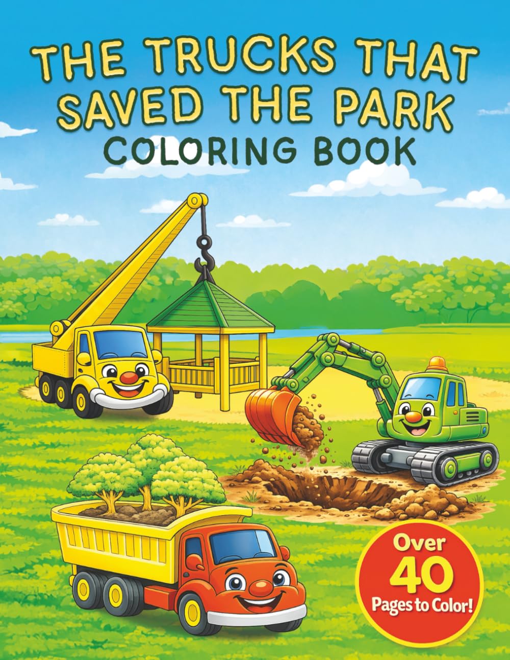 The Trucks That Saved the Park Coloring Book: A Construction Truck Coloring Book for Kids Ages 2–8 | Dump Truck, Cement Mixer, Crane Truck, Excavator & Ice Cream Truck (The Trucks That Saved Series)