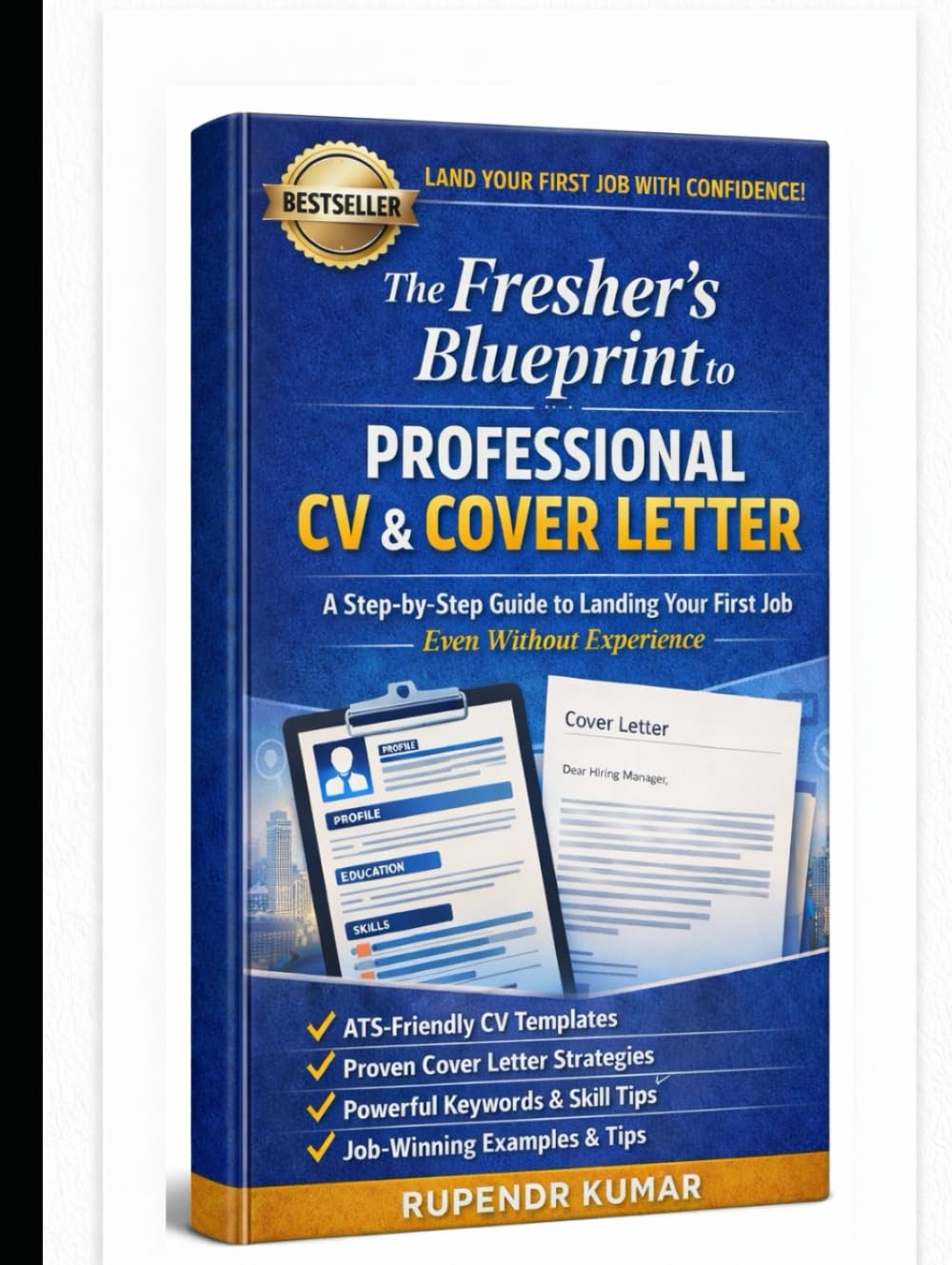 The Fresher’s Blueprint to Professional CV & Cover Letter: Proven Strategies, ATS-Friendly Templates, and Recruiter-Approved Techniques to Help Students and New Graduates Get Hired Faster