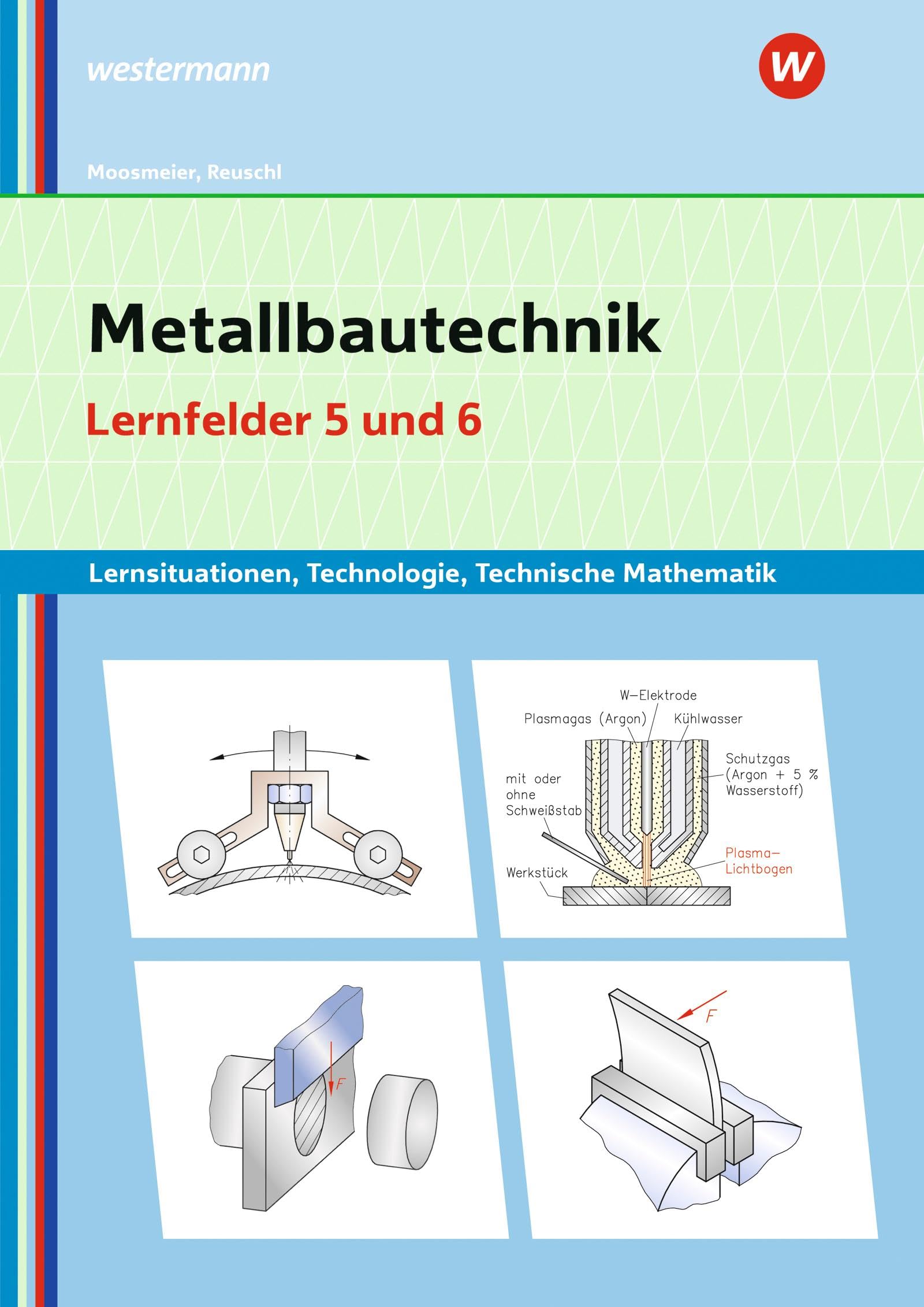 Metallbautechnik: Technologie, Technische Mathematik: Lernfelder 5 und 6 Lernsituationen (Metallbautechnik: Lernsituationen, Technologie, Technische Mathematik)