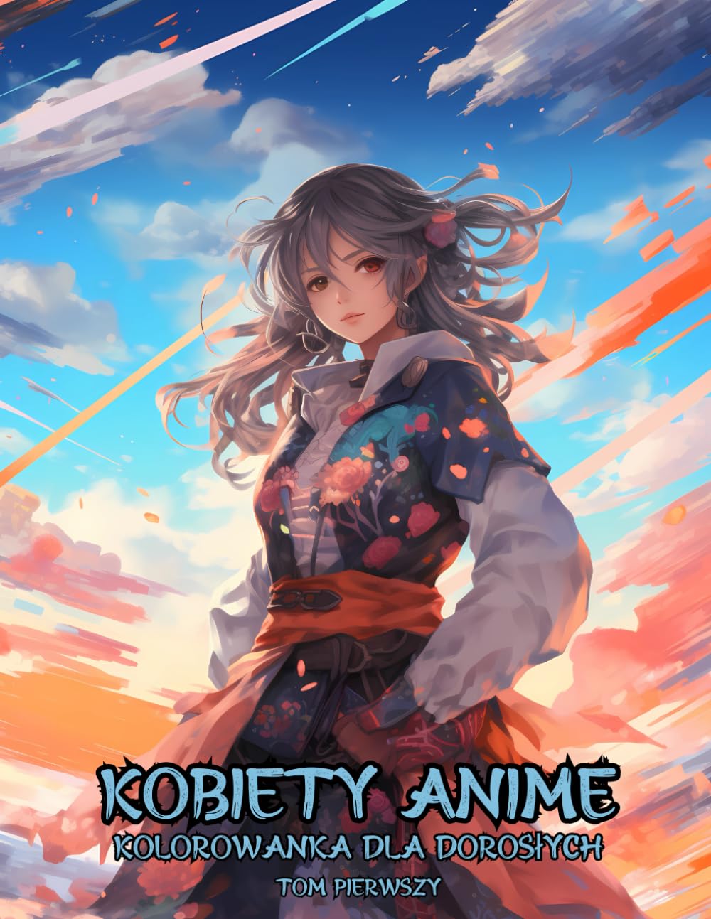 Kolorowanka dla Dorosłych Kobiety Anime - Tom Pierwszy: Antystresowa Relaksująca Książka do Kolorowania Przedstawiająca Przepiękne Rysunki Kobiet w ... Stylu - 50 Stron z Rysunkami do Pokolorowania