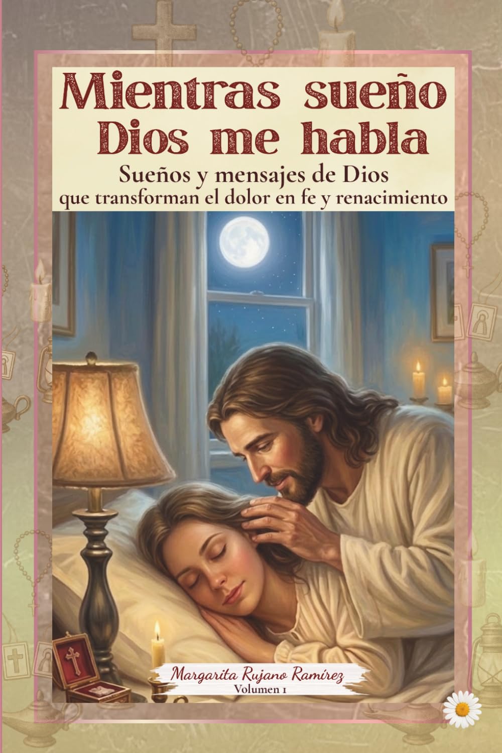 Mientras sueño Dios me habla: Sueños y mensajes de Dios que transforman el dolor en fe y renacimiento