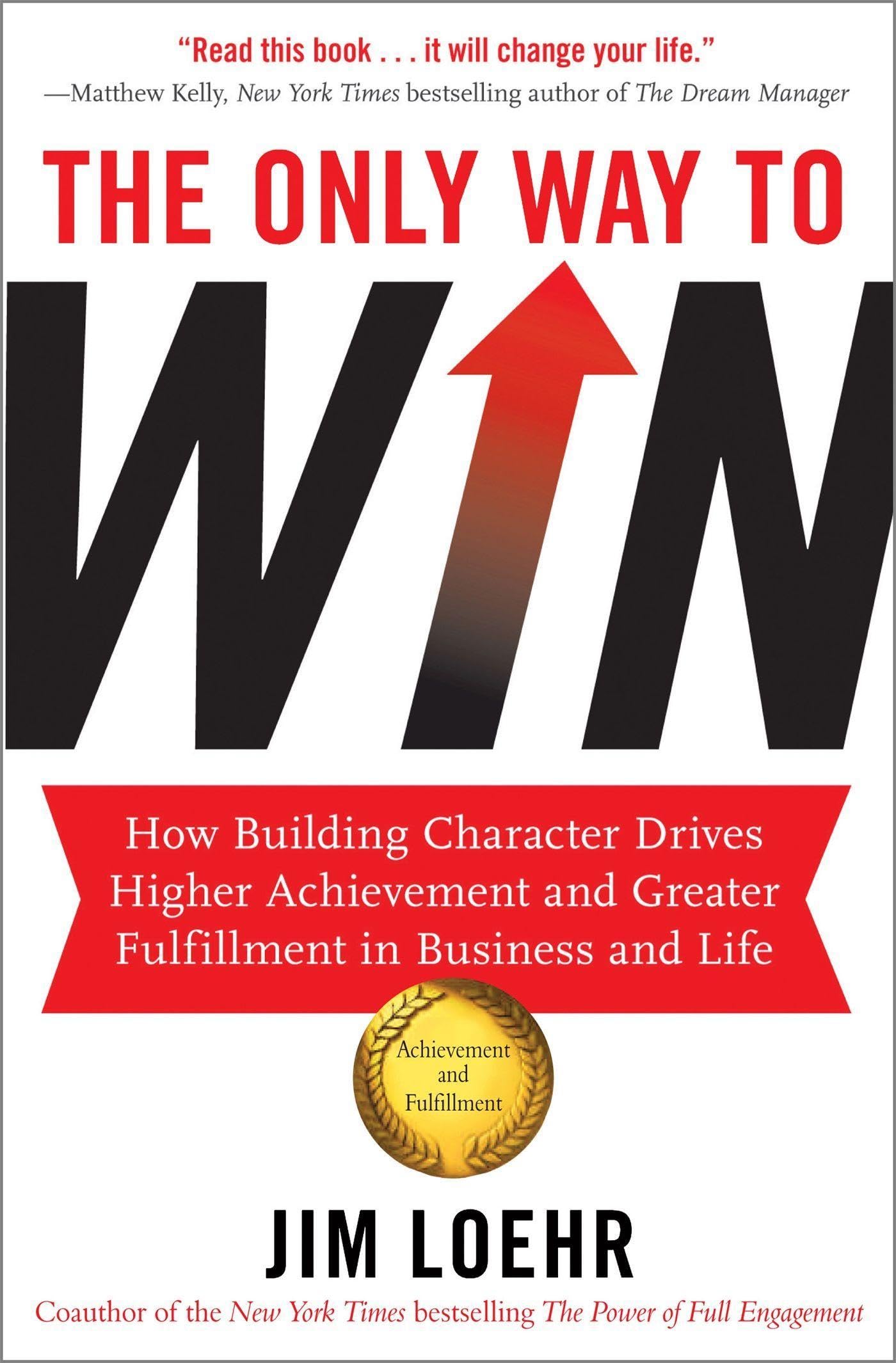 The Only Way to Win: How Building Character Drives  by Jim Loehr PAPERBACK