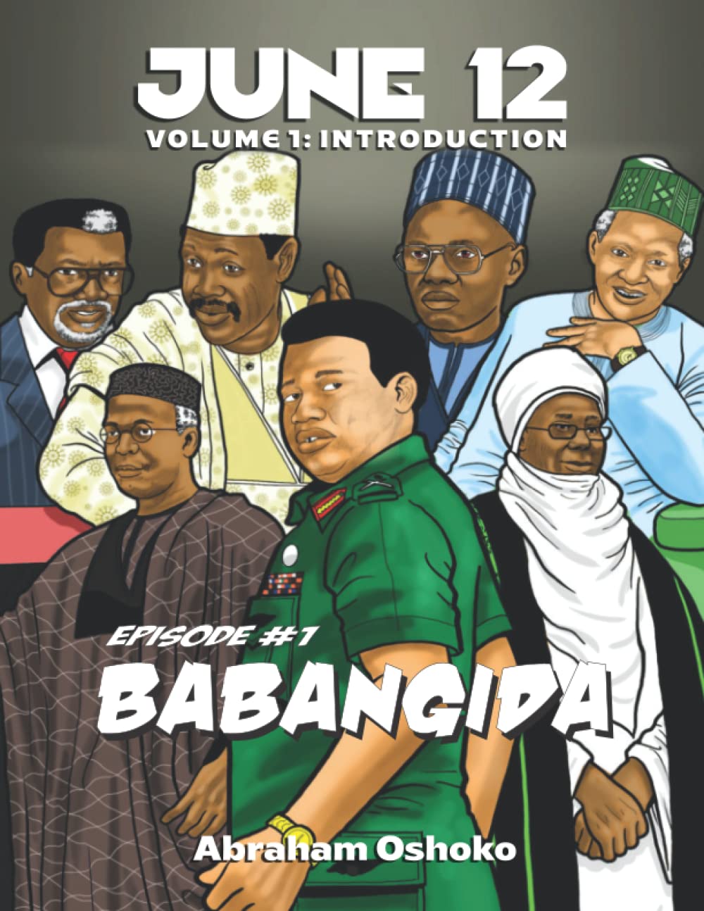 June 12: The Struggle For Power In Nigeria: Babangida (June 12: The Struggle For Power In Nigeria (Volume 1))
