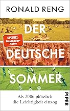 Der deutsche Sommer: Als 2006 plötzlich die Leichtigkeit einzog | Das neue Fußballbuch von Bestsellerautor Ronald Reng über das Sommermärchen und die neue deutsche Leichtigkeit