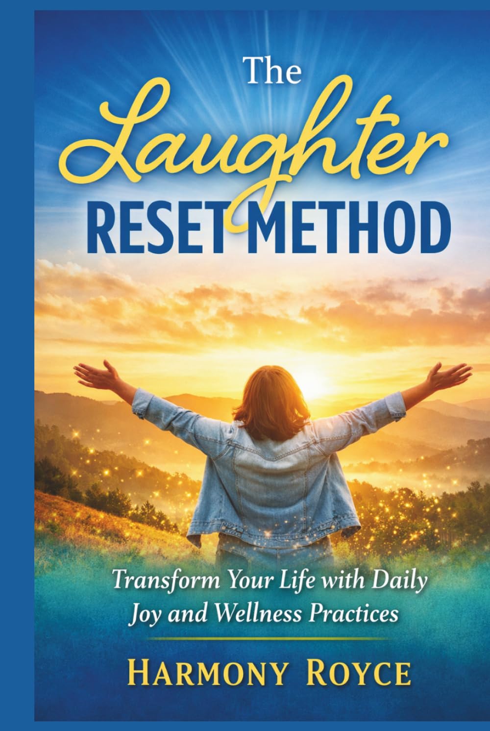 The Laughter Reset Method: Transform Your Life with Daily Joy and Wellness Practices (Health Matters)