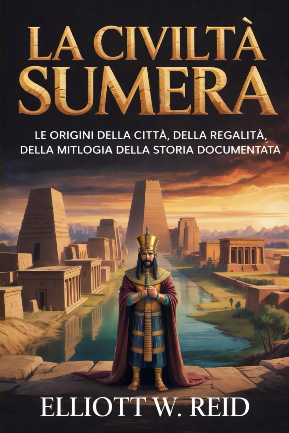 LA CIVILTÀ SUMERA: Le origini delle città, della regalità, della mitologia e della storia documentata