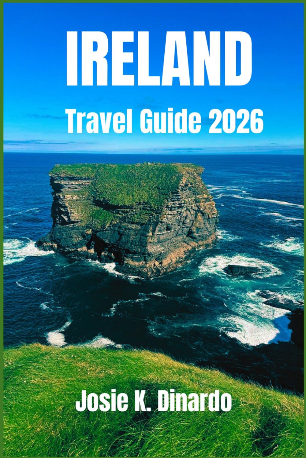 IRELAND TRAVEL GUIDE 2026: Discover Dublin, Castles, Scenic Coasts, and the Heart of Irish Traditions