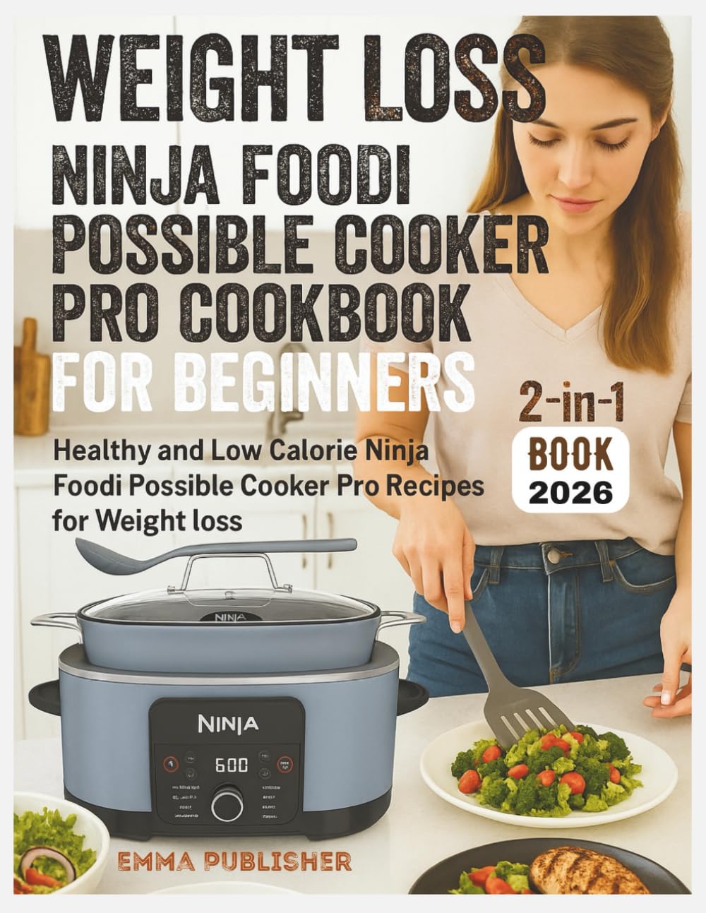 Weight Loss Ninja Foodi Possible Cooker Pro Cookbook for Beginners: Healthy and Low Calorie Ninja Foodi Possible Cooker Pro Recipes for Weight loss