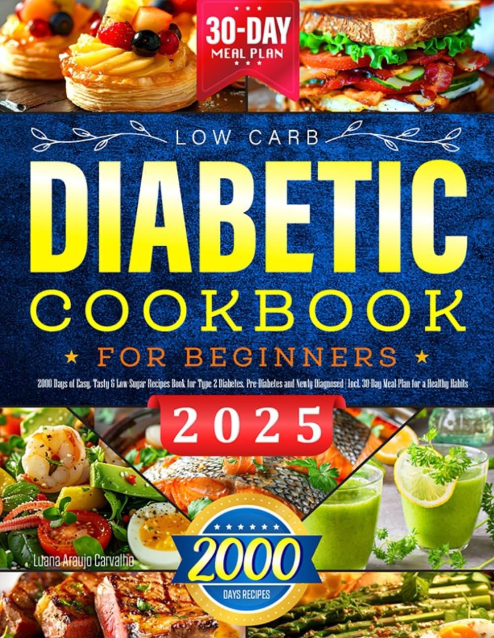 2025 Low Carb Diabetic Cookbook for Beginners: 2000 Days of Easy, Tasty & Low-Sugar Recipes Book for Type 2 Diabetes, Pre-Diabetes and Newly Diagnosed | Incl. 30-Day Meal Plan for a Healthy Habits