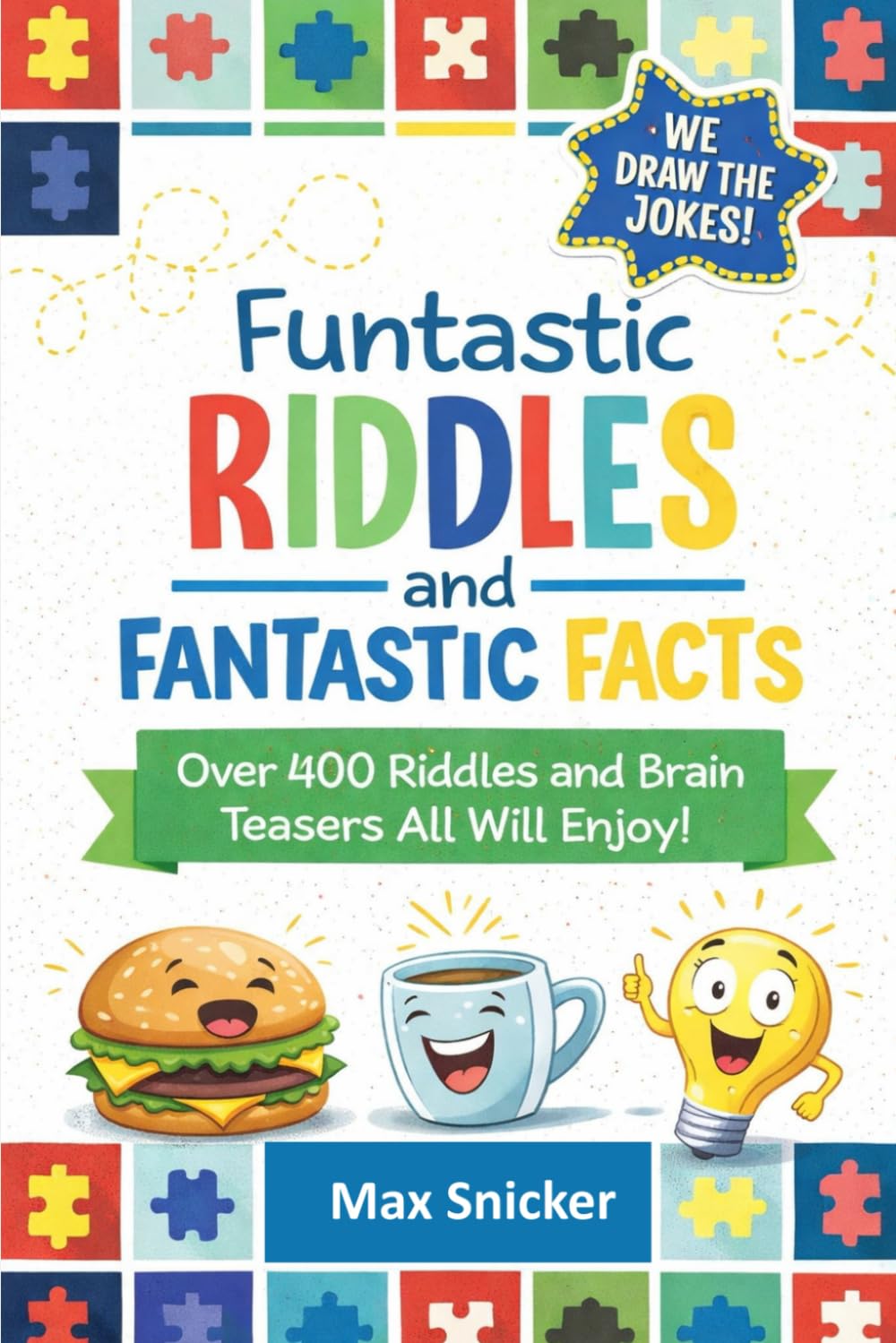 Funtastic Riddles and Fantastic Facts: Over 400 Clever Riddles, Brain Teasers, and Fun Facts to Make Kids Laugh, Think, and Learn Together