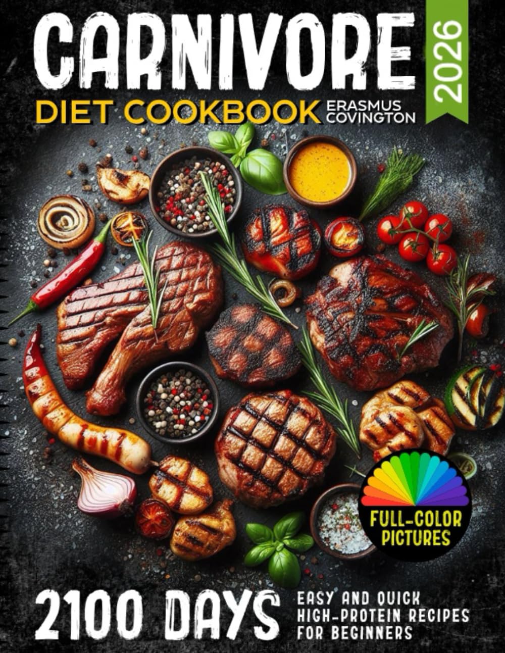 Carnivore Diet Cookbook: 2100 Days Easy and Quick High-Protein Recipes for Beginners, 28-Day Meal Plans, Snacks, and Delicious Meals for Health, Weight Control, and a Comprehensive Cooking Guide
