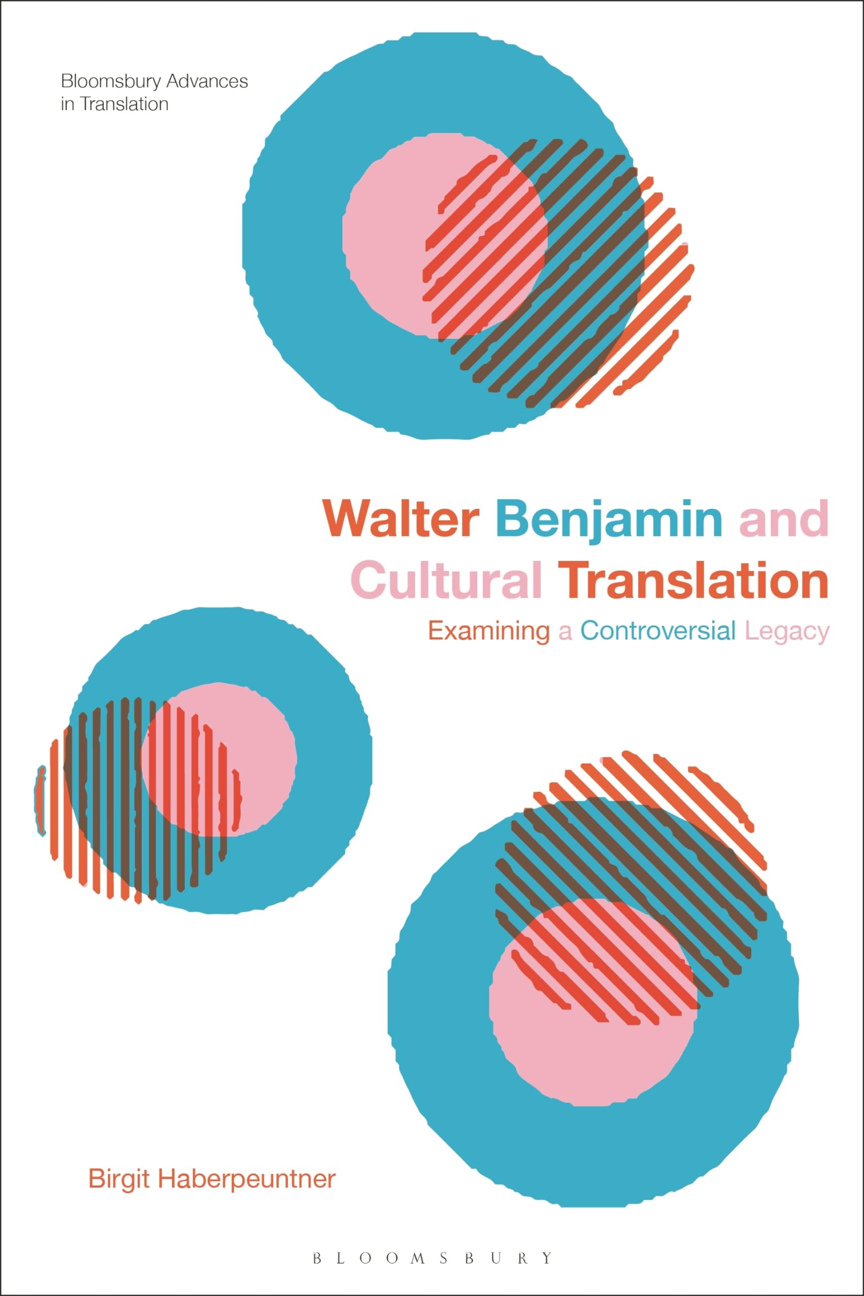 Walter Benjamin and Cultural Translation: Examining a Controversial Legacy (Bloomsbury Advances in Translation)