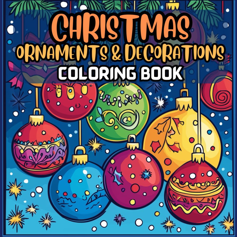 Christmas Ornaments & Decorations Coloring Book: Relaxing And Fun, Bold And Easy Coloring Book On Christmas Ornaments, Snow Globes And Decorations For Adults