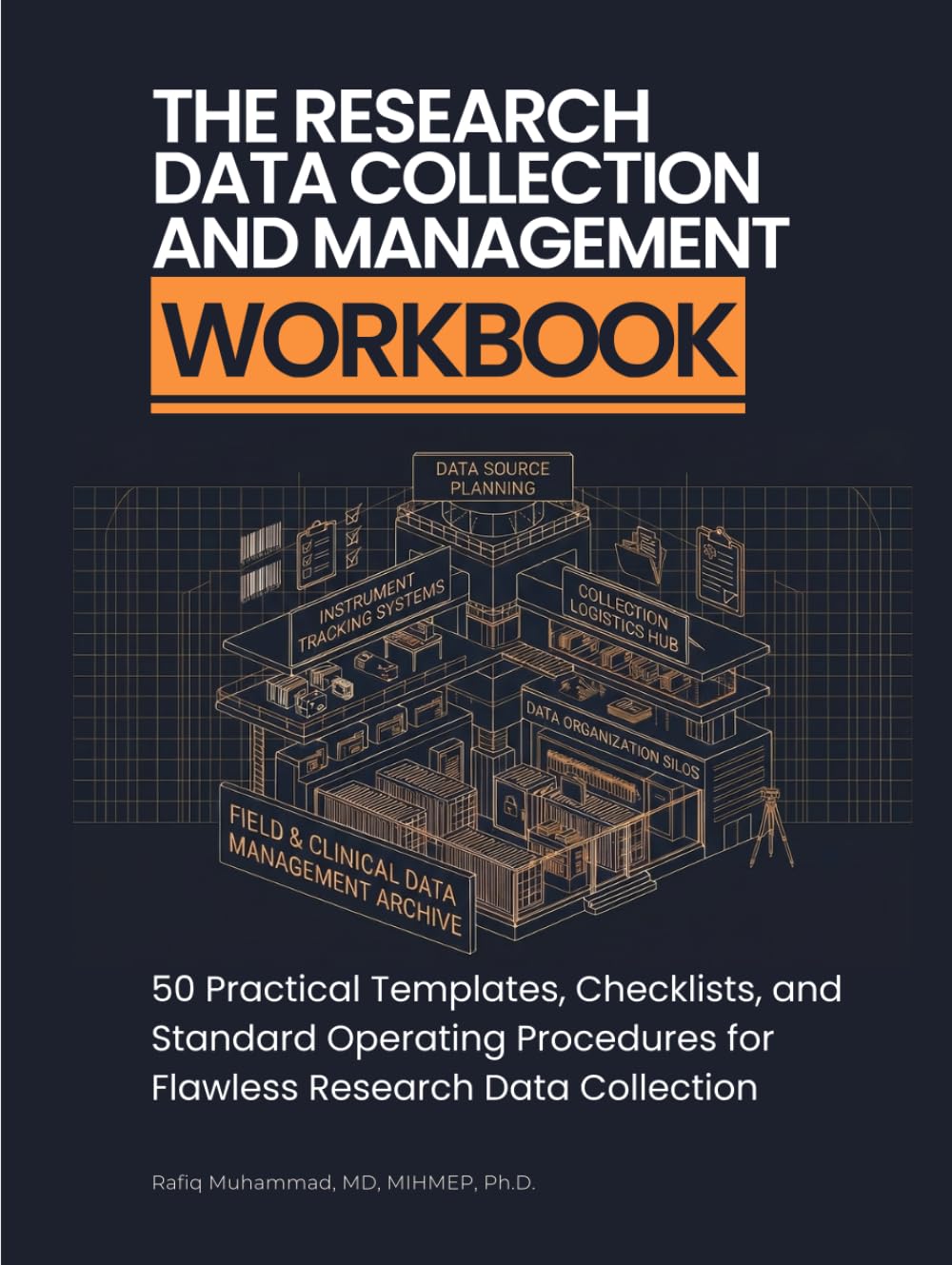 The Research Data Collection and Management Workbook: 50 Practical Templates, Checklists, and Standard Operating Procedures for Flawless Research Data Collection (The Qualitative Research Workbooks)