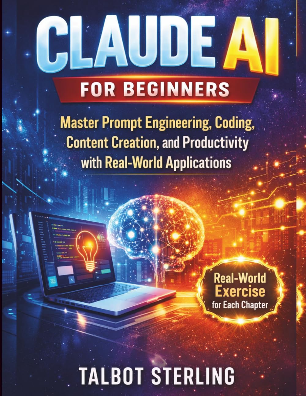 Claude AI for Beginners: Master Prompt Engineering, Coding, Content Creation, and Productivity with Real-World Applications