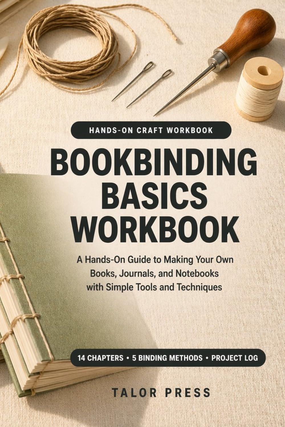 Bookbinding Basics Workbook: A Hands-On Guide to Making Your Own Books, Journals, and Notebooks with Simple Tools and Techniques