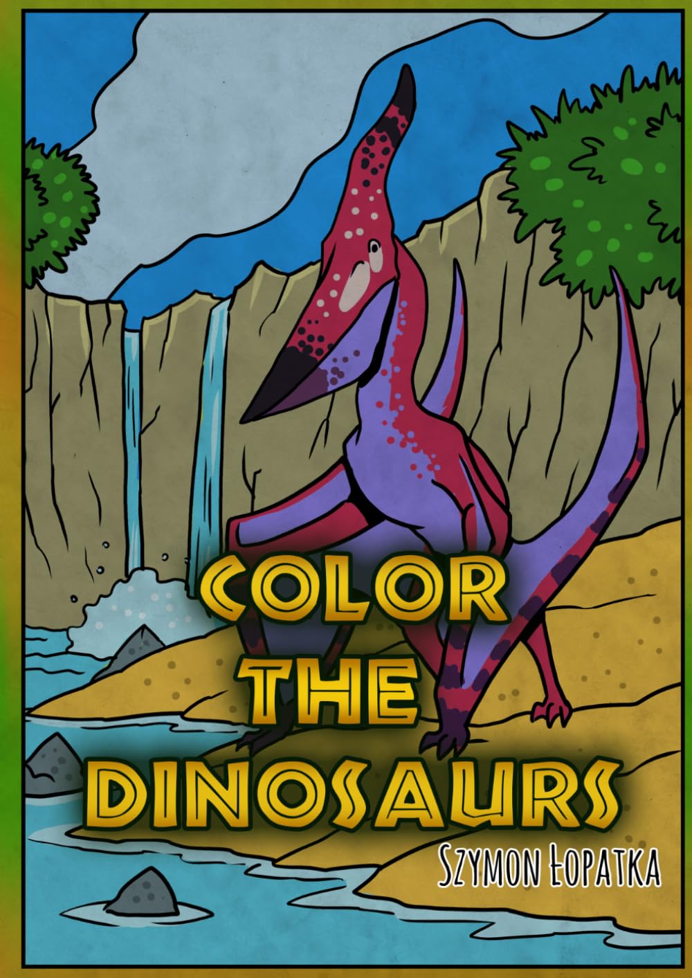 Color The Dinosaurs: Coloring book full of prehistoric creatures