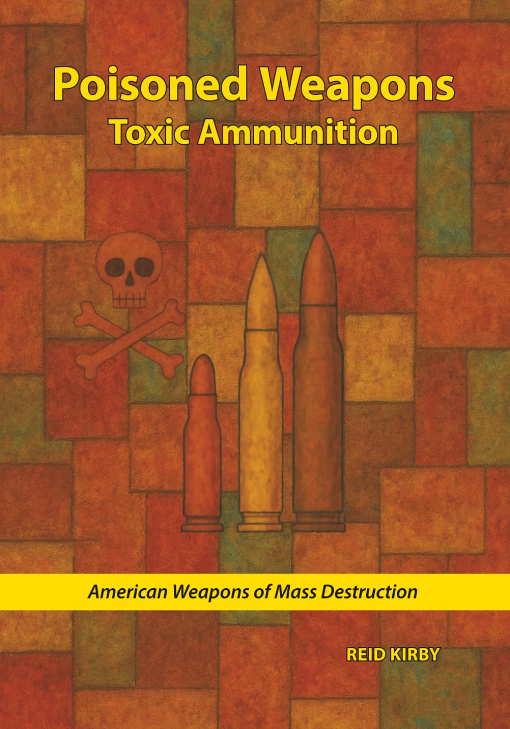 Poisoned Weapons: Toxic Ammunition (American Weapons of Mass Destruction)