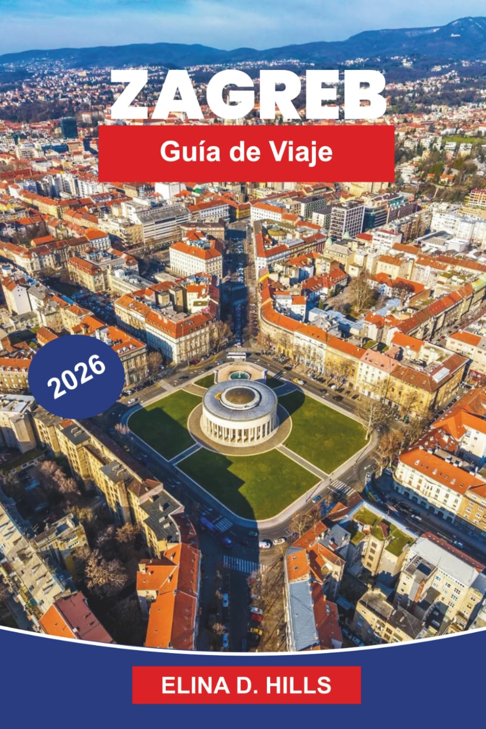 ZAGREB Guía de viaje 2026: Explora plazas históricas, museos culturales, gastronomía local, calles pintorescas y consejos prácticos para tu viaje a Croacia