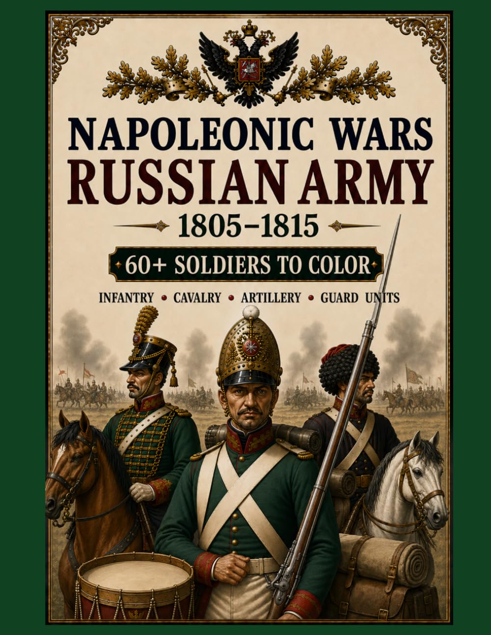 Napoleonic Wars Russian Army 1805–1815: 60+ Soldiers to Color