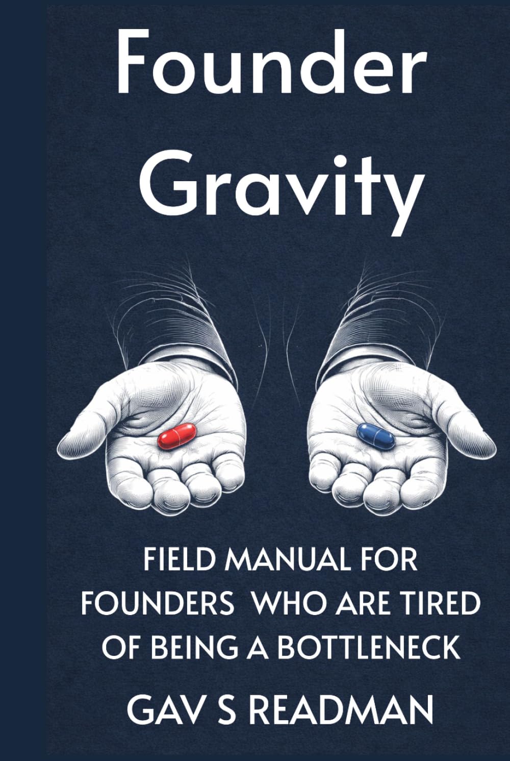 Founder Gravity: A Field Manual for Founders Who Are Tired of Being the Bottleneck
