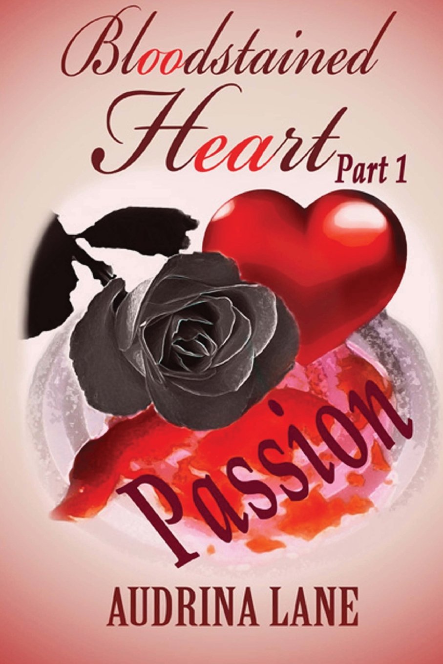 Bloodstained Heart: Part 1 - Passion (Bloodstained Trilogy)
