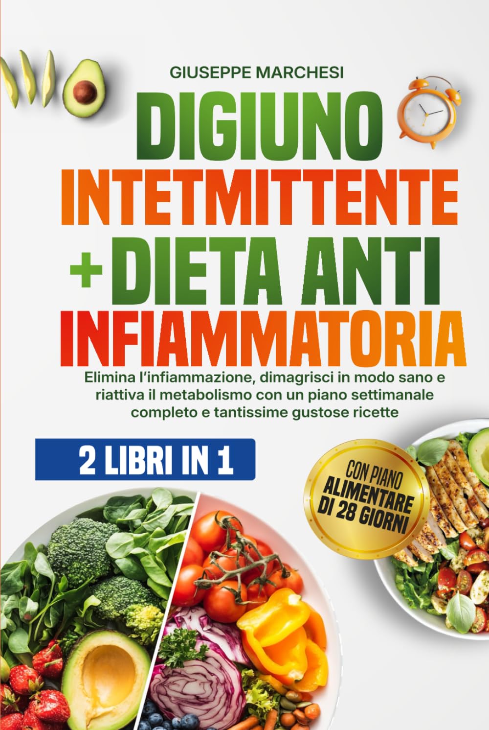 Digiuno Intermittente & Dieta Antinfiammatoria 2 libri in 1: Elimina l’infiammazione, dimagrisci in modo sano e riattiva il metabolismo con un piano settimanale completo e tantissime gustose ricette