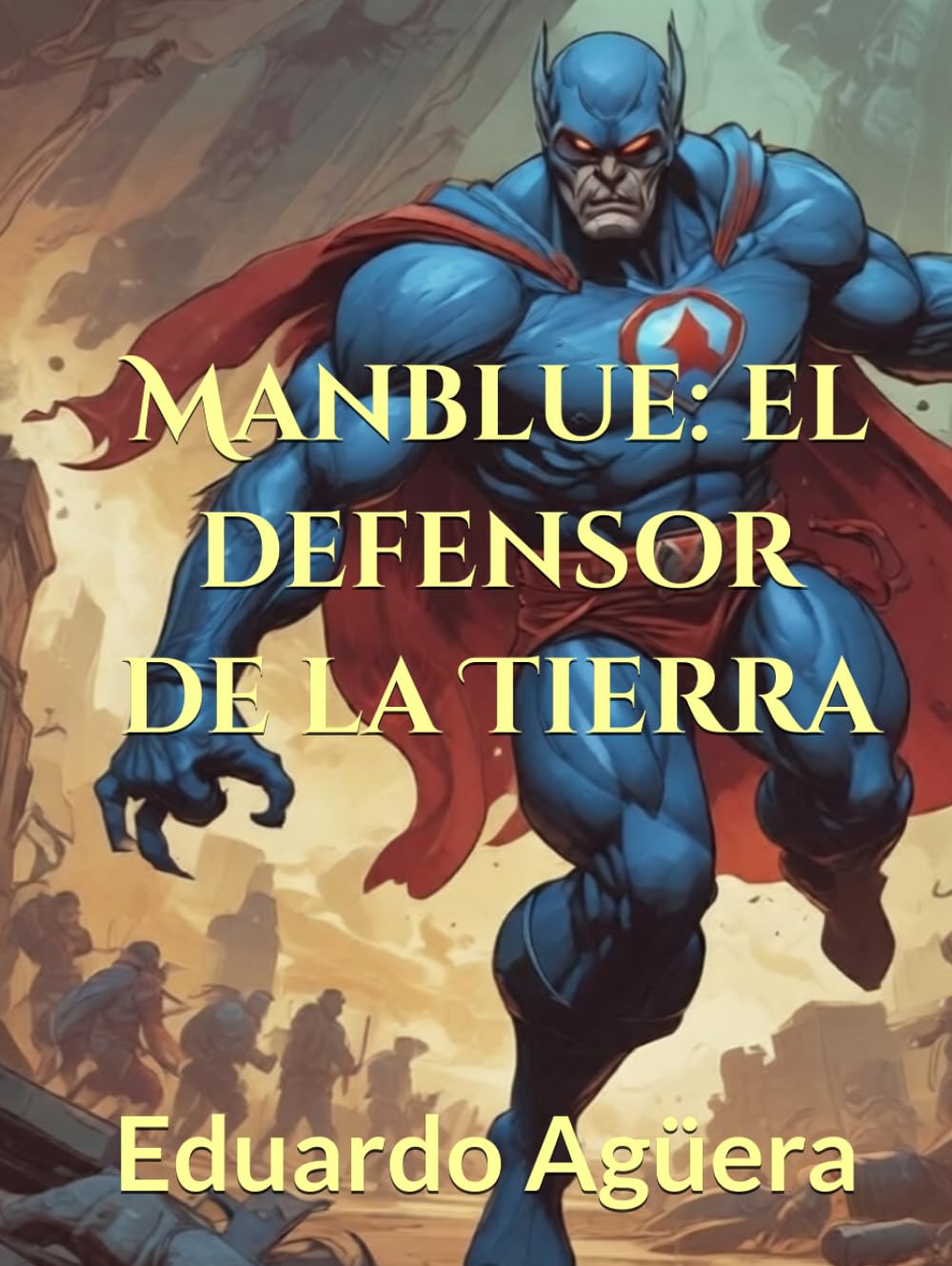 Manblue: el defensor de la Tierra: Cómic y novela gráfica. Superhéroes y aventuras. (Manblue las aventuras del hombre azul)