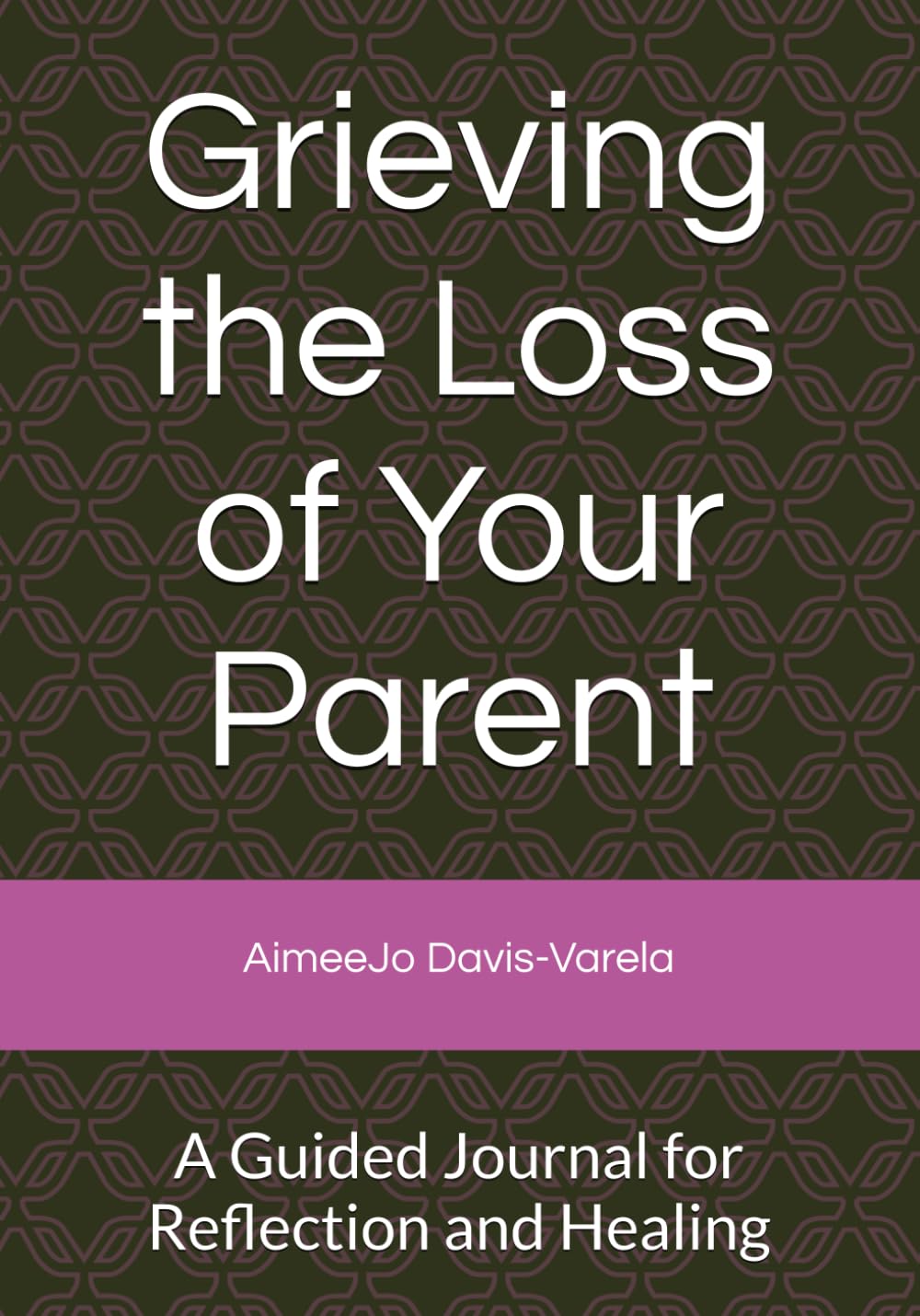 Grieving the Loss of Your Parent: A Guided Journal for Reflection and Healing