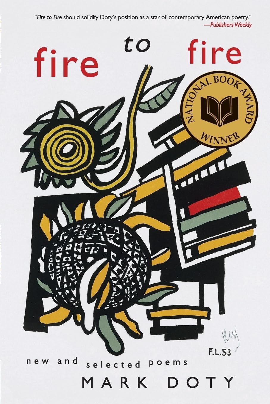 Fire to Fire: New and Selected Poems―A Collection of Works Reflecting on Mortality, Beauty, Desire, and Artistic Expression