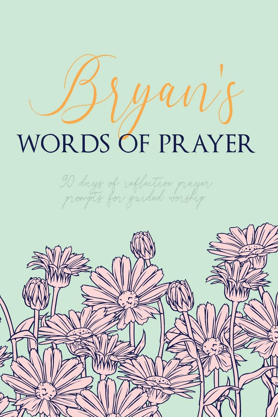 Bryan's Words of Prayer: 90 Days of Reflective Prayer Prompts for Guided Worship - Personalized Cover