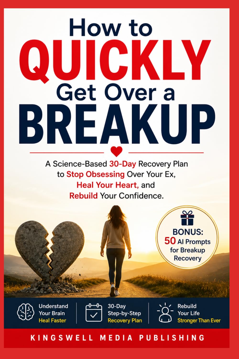 How to Quickly Get Over a Breakup : A Science-Based 30-Day Recovery Plan to Stop Obsessing Over Your Ex, Heal Your Heart, and Rebuild Your Confidence: Bonus: 50 AI Prompts for Breakup Recovery