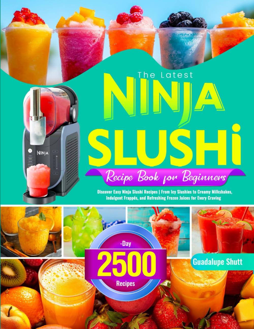 The Latest Ninja Slushi Recipe Book for Beginners: Discover Easy Ninja Slushi Recipes | From Icy Slushies to Creamy Milkshakes, Indulgent Frappés, and Refreshing Frozen Juices for Every Craving