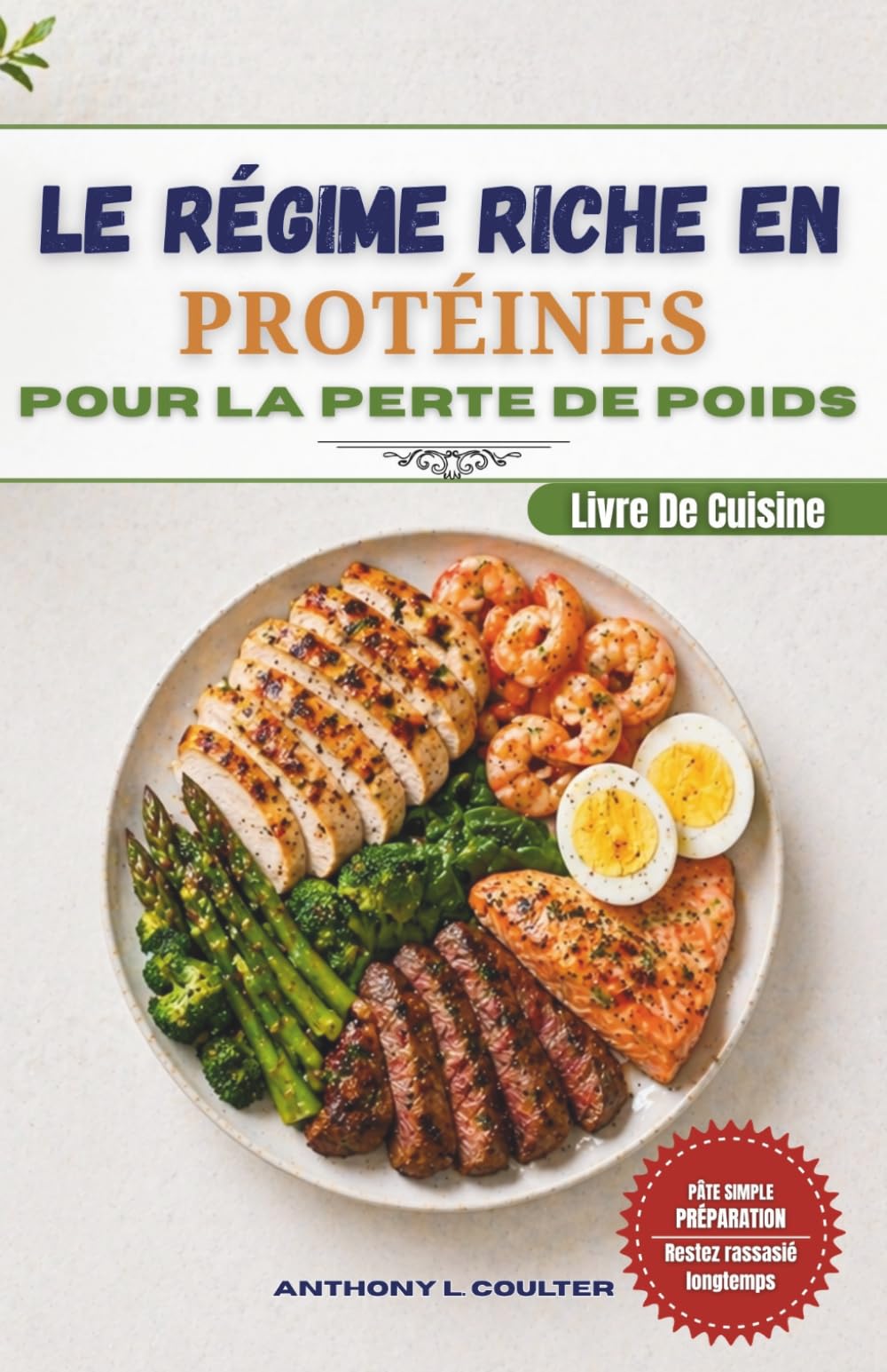 Le Régime Riche En Protéines Livre De Cuisine Pour La Perte De Poids: 120 recettes rapides et économiques pour préparer facilement vos repas et rester rassasié plus longtemps
