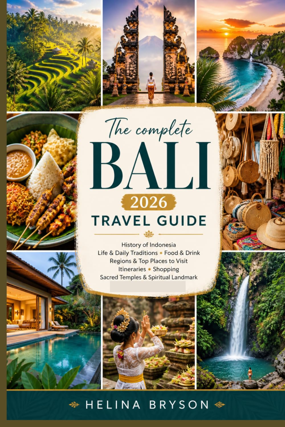 The complete Bali 2026 Travel Guide: History of Indonesia, Life & Daily Traditions, Food & Drink, Regions & Top Places to Visit, Itineraries, Shopping, Sacred Temples & Spiritual Landmark