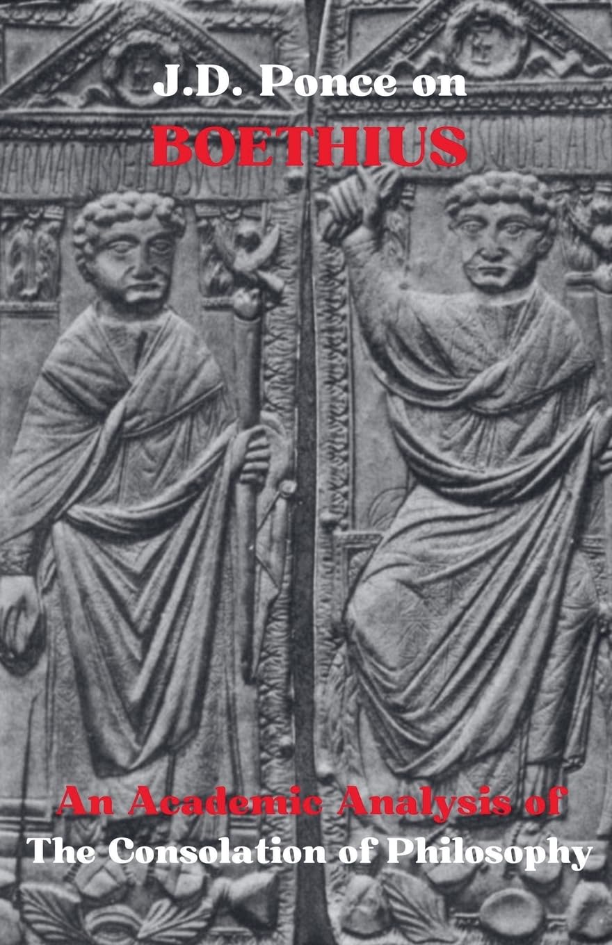 J.D. Ponce on Boethius: An Academic Analysis of The Consolation of Philosophy (1) (Neoplatonism)