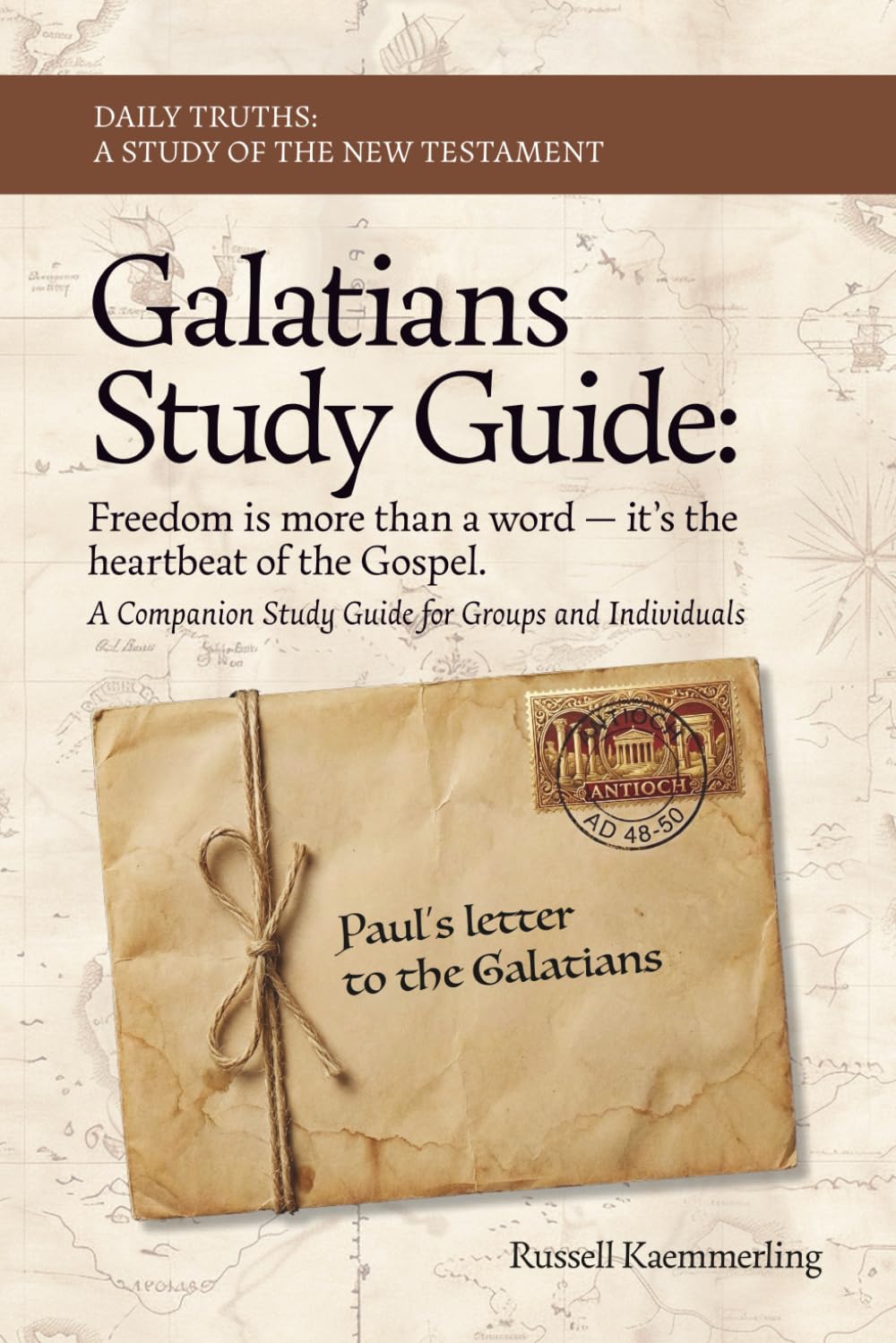Galatians: Free in Christ: A Companion Study Guide for Groups and Individuals (Daily Truths: A Study of the New Testament)