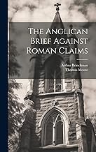 The Anglican Brief Against Roman Claims