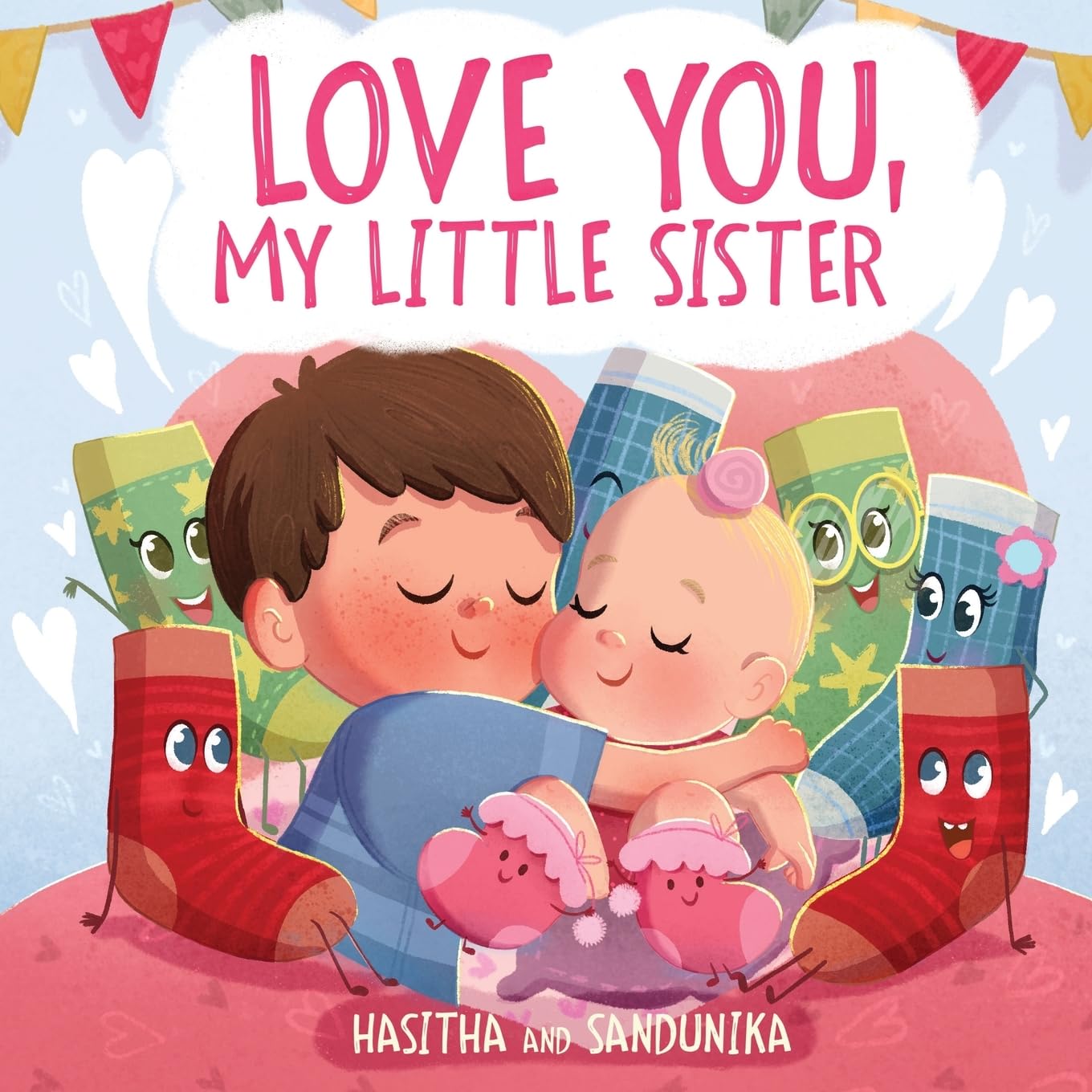 Love You, My Little Sister: A Heartwarming Children's Book About Handling Big Feelings for Older Siblings with the Arrival of a New Baby and Sibling Love (The Socks)