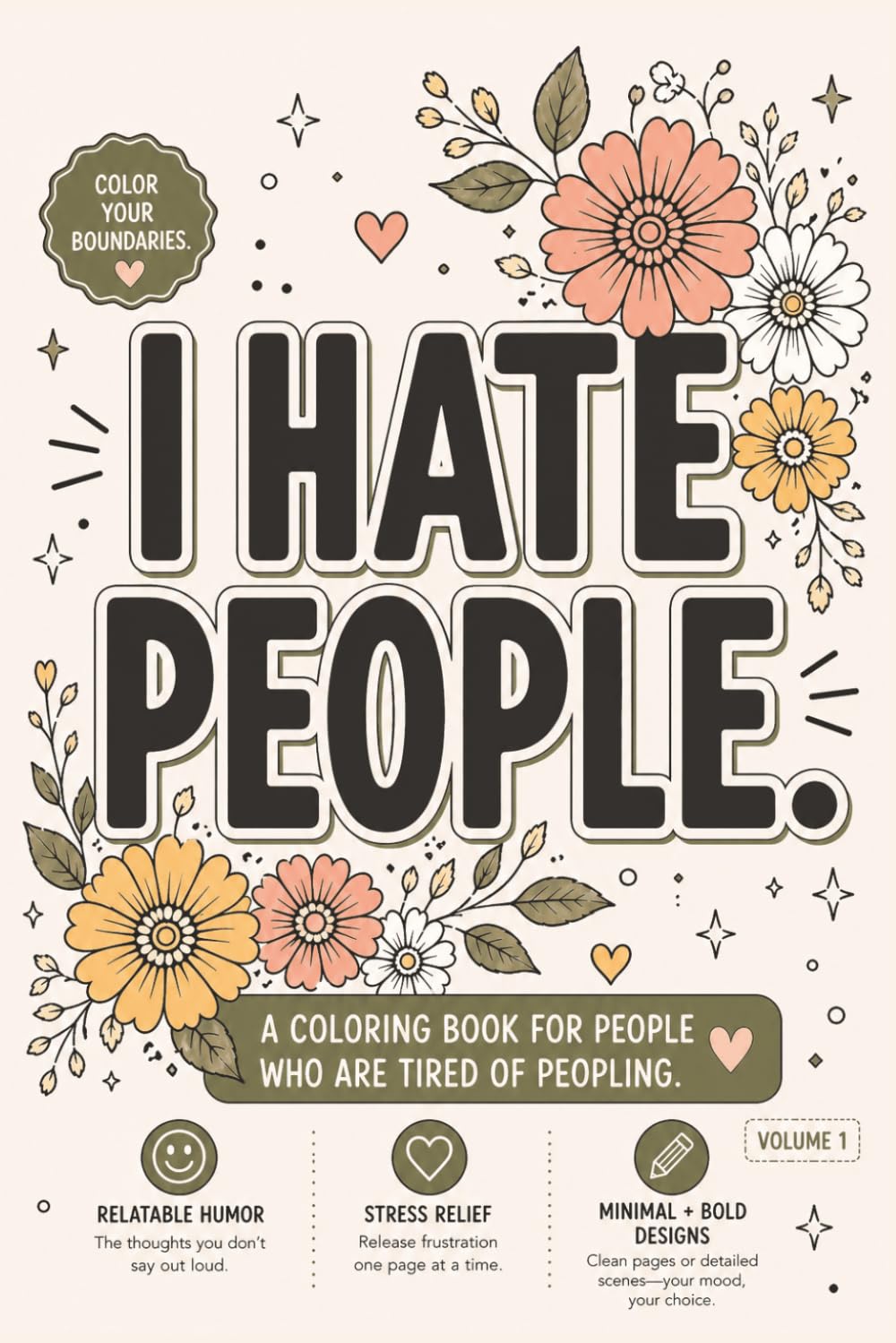I Hate People Volume 1: A coloring book for people who are tired of peopling.: A funny, adult coloring book with swears to relieve stress | 6X9 Inches | 30+ designs