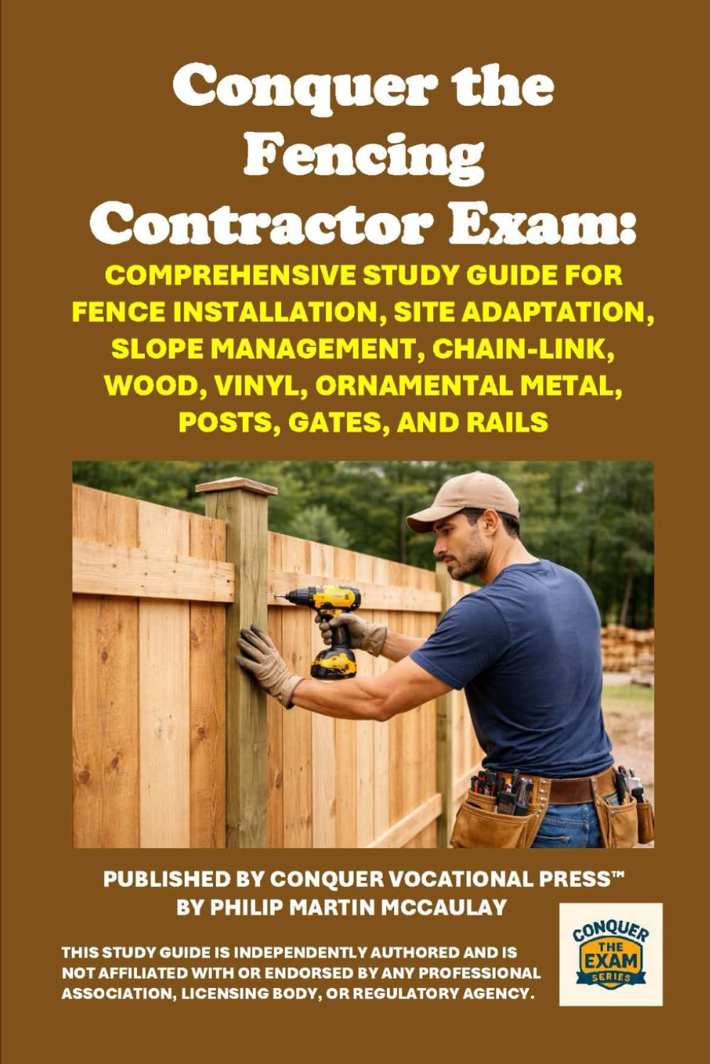 Conquer the Fencing Contractor Exam: Comprehensive Study Guide for Fence Installation, Site Adaptation, Slope Management, Chain-Link, Wood, Vinyl, ... Gates, and Rails (Skilled Trades Exams)