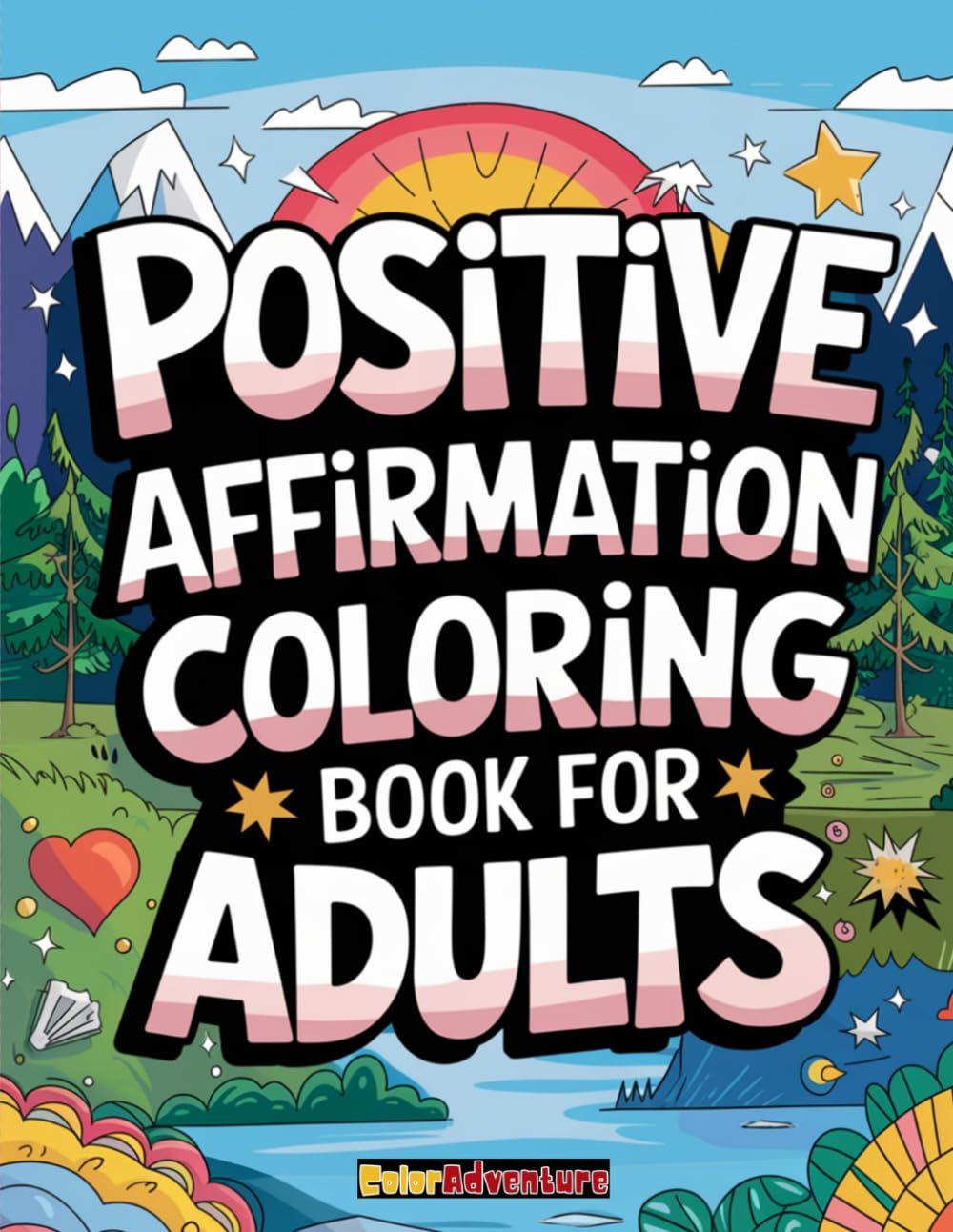 Positive Affirmations Coloring Book for Adults: Inspiring Pages with Uplifting Quotes and Relaxing Designs to Boost Confidence, Reduce Stress, and Encourage Mindfulness