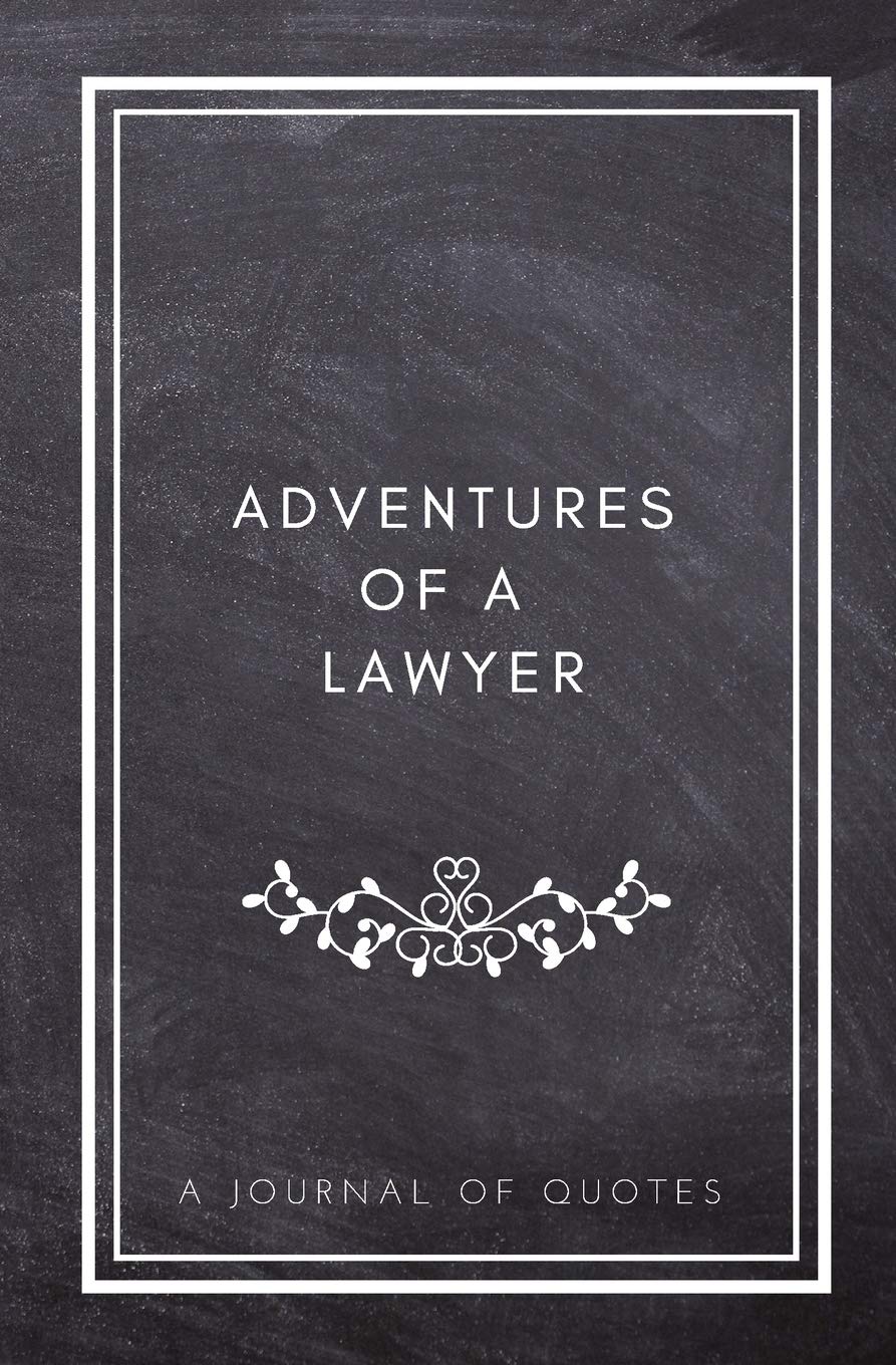 Adventures of A Lawyer: A Journal of Quotes: Prompted Quote Journal (5.25inx8in) Lawyer Gift for Men or Women, Lawyer Appreciation Gifts, New Lawyer ... Best Lawyer Gift, QUOTE BOOK FOR LAWYERS