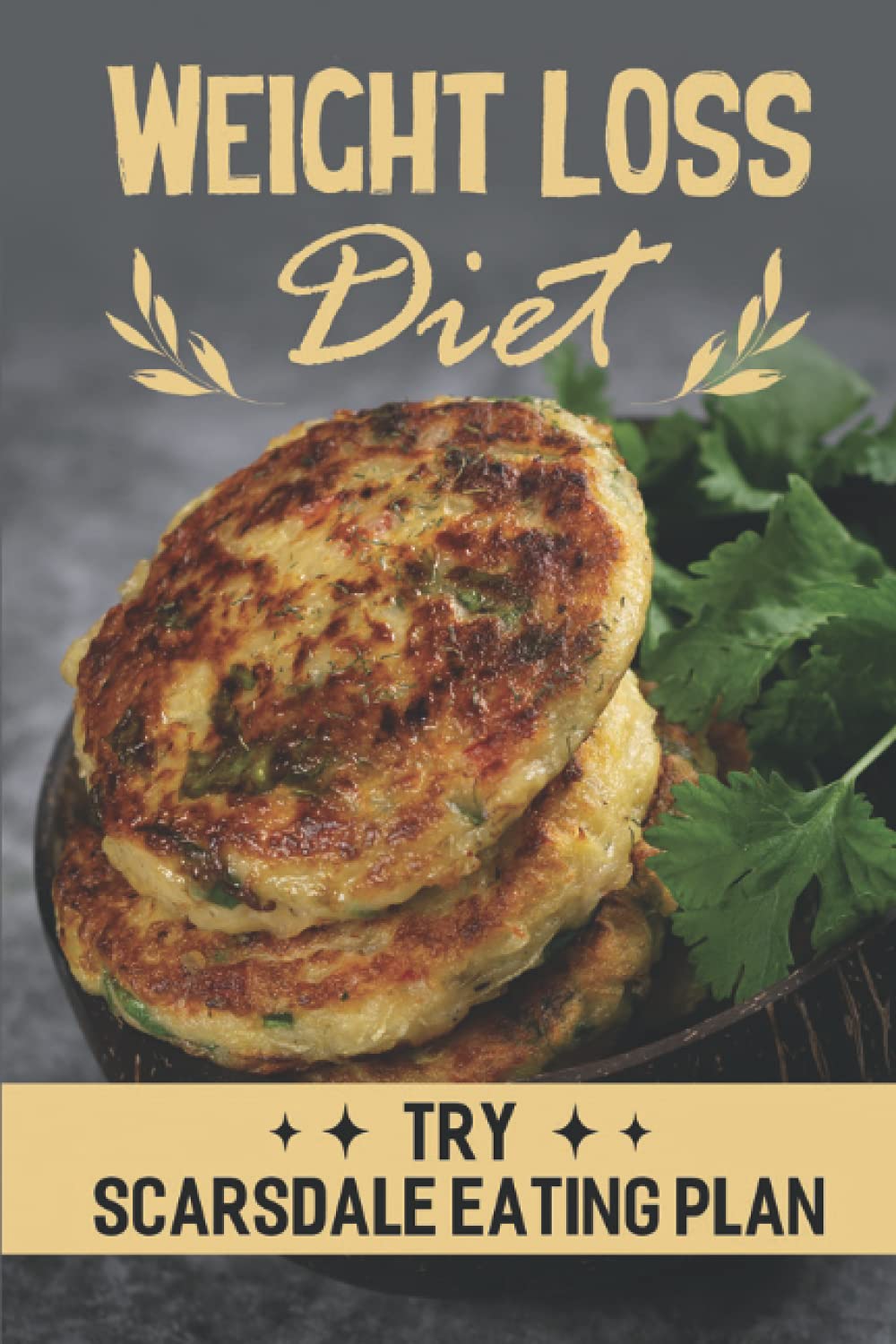 Weight Loss Diet: Try Scarsdale Eating Plan: Scarsdale Diet Cookbook