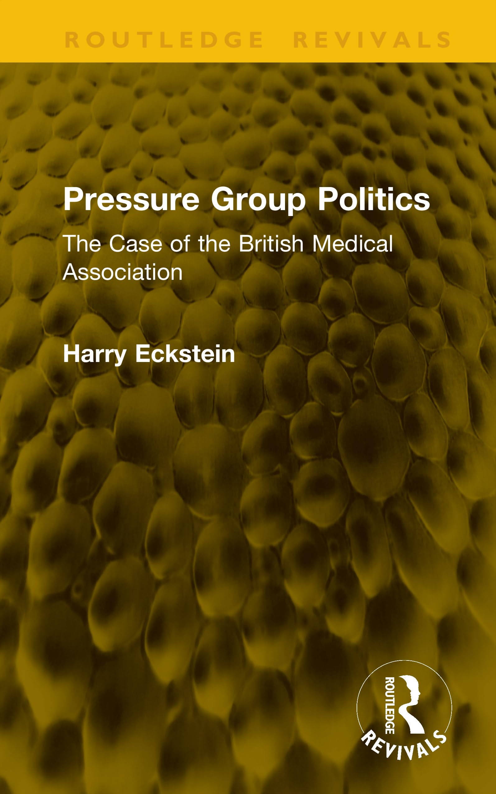 Pressure Group Politics: The Case of the British Medical Association (Routledge Revivals)