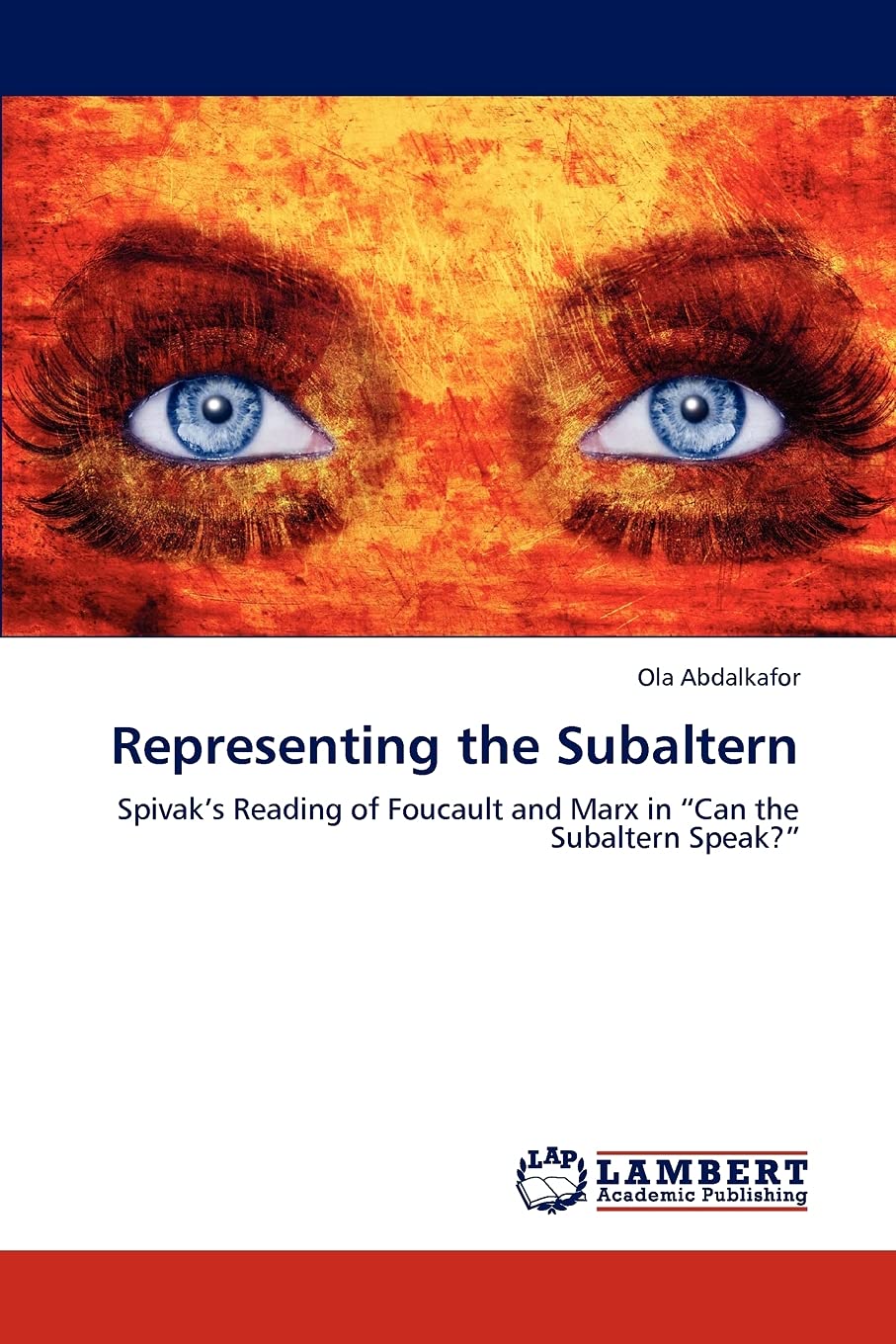 Representing the Subaltern: Spivak’s Reading of Foucault and Marx in “Can the Subaltern Speak?”