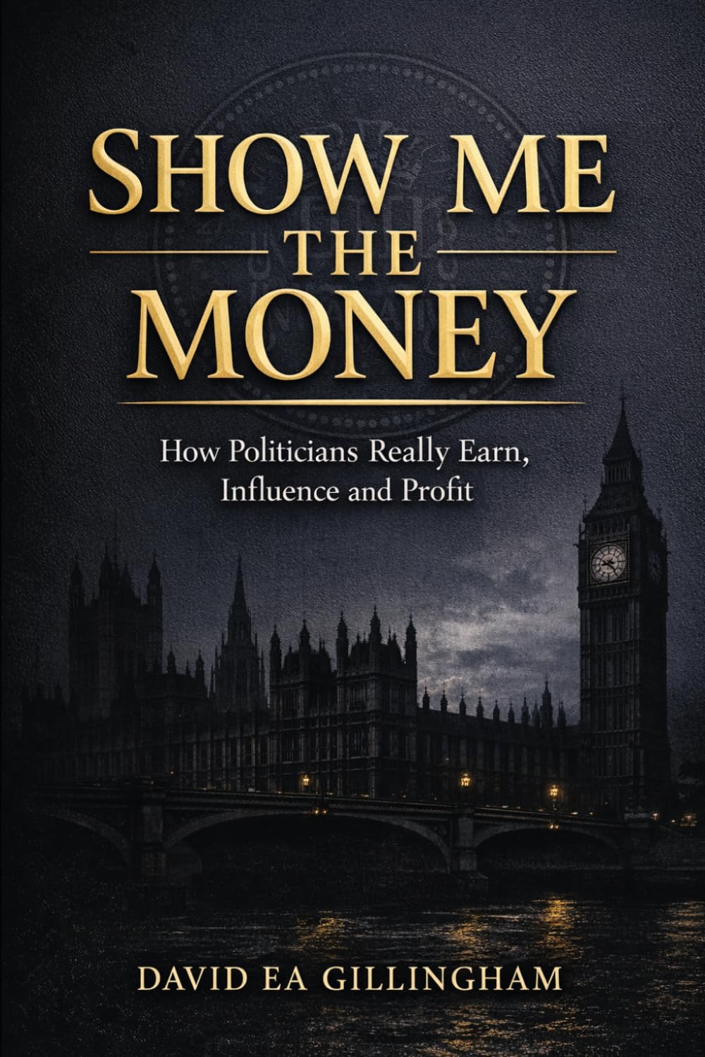 Show Me the Money: How Politicians Really Earn, Influence and Profit